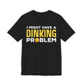 Dinking Problem T-Shirt — Funny Bowling Graphic Tee